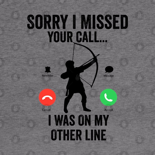 Funny Sorry I Missed Your Call i Was On Other Line, Archery gift by powerdesign01